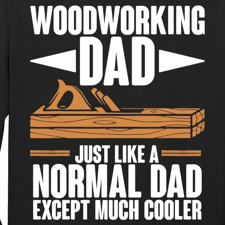 Woodworking Dad Just Like A Normal Dad Except Much Cooler Long Sleeve Shirt