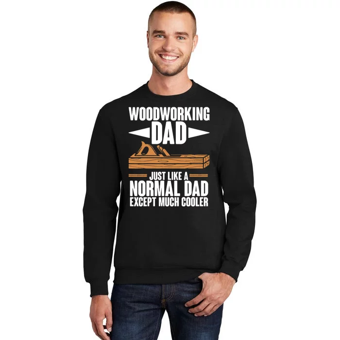 Woodworking Dad Just Like A Normal Dad Except Much Cooler Sweatshirt