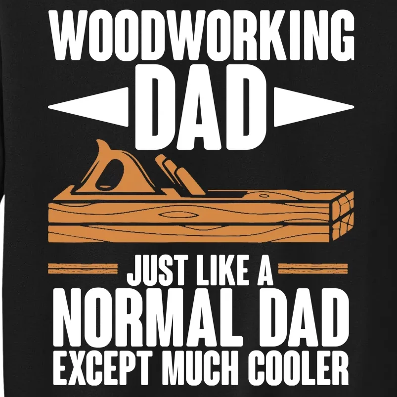 Woodworking Dad Just Like A Normal Dad Except Much Cooler Sweatshirt