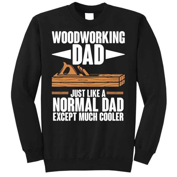 Woodworking Dad Just Like A Normal Dad Except Much Cooler Sweatshirt