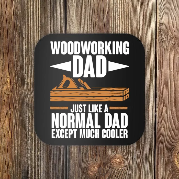 Woodworking Dad Just Like A Normal Dad Except Much Cooler Coaster