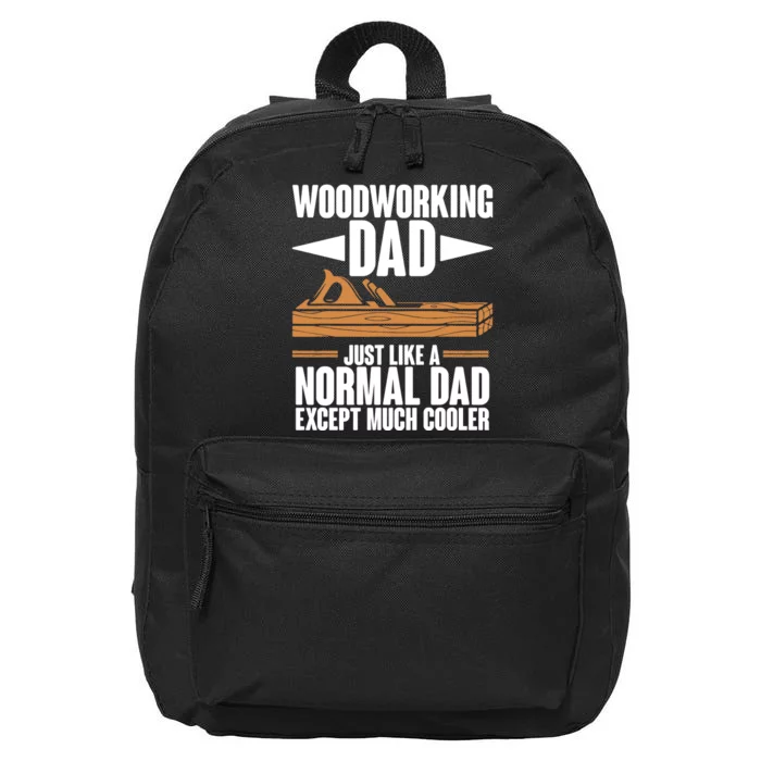 Woodworking Dad Just Like A Normal Dad Except Much Cooler 16 in Basic Backpack