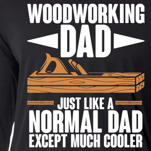 Woodworking Dad Just Like A Normal Dad Except Much Cooler Cooling Performance Long Sleeve Crew