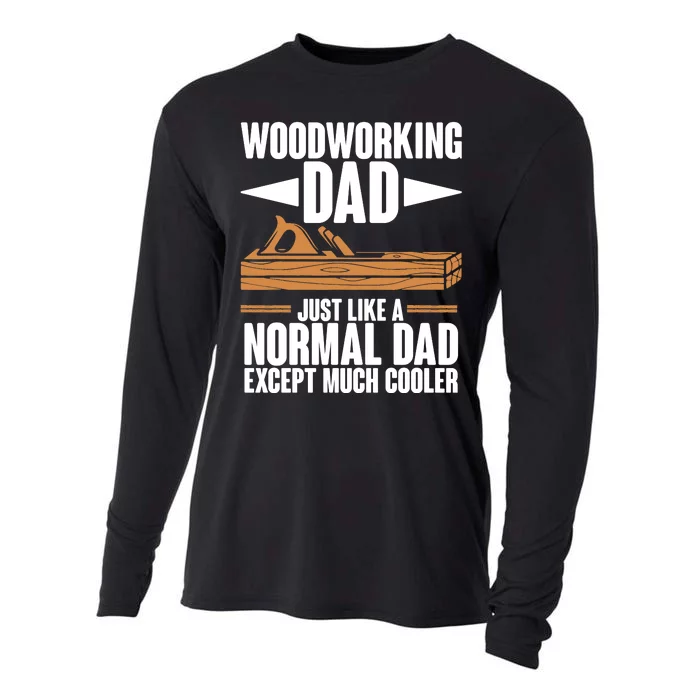 Woodworking Dad Just Like A Normal Dad Except Much Cooler Cooling Performance Long Sleeve Crew