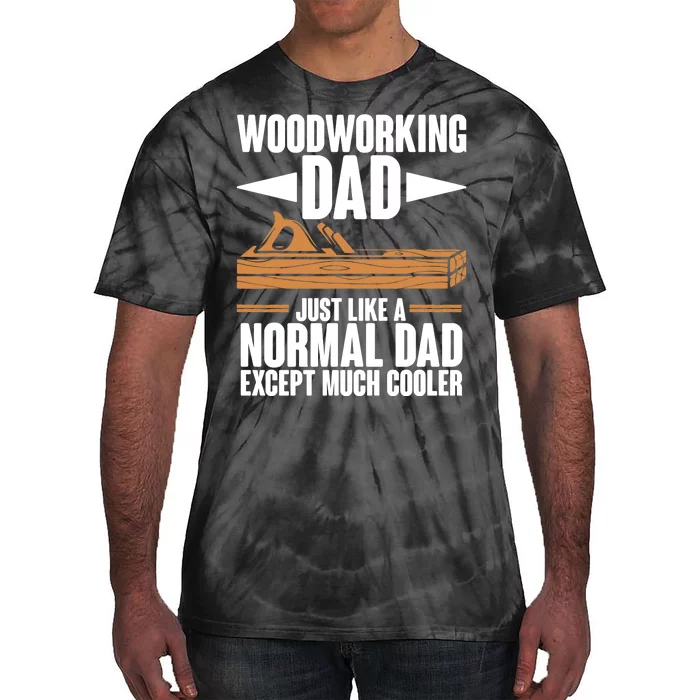 Woodworking Dad Just Like A Normal Dad Except Much Cooler Tie-Dye T-Shirt