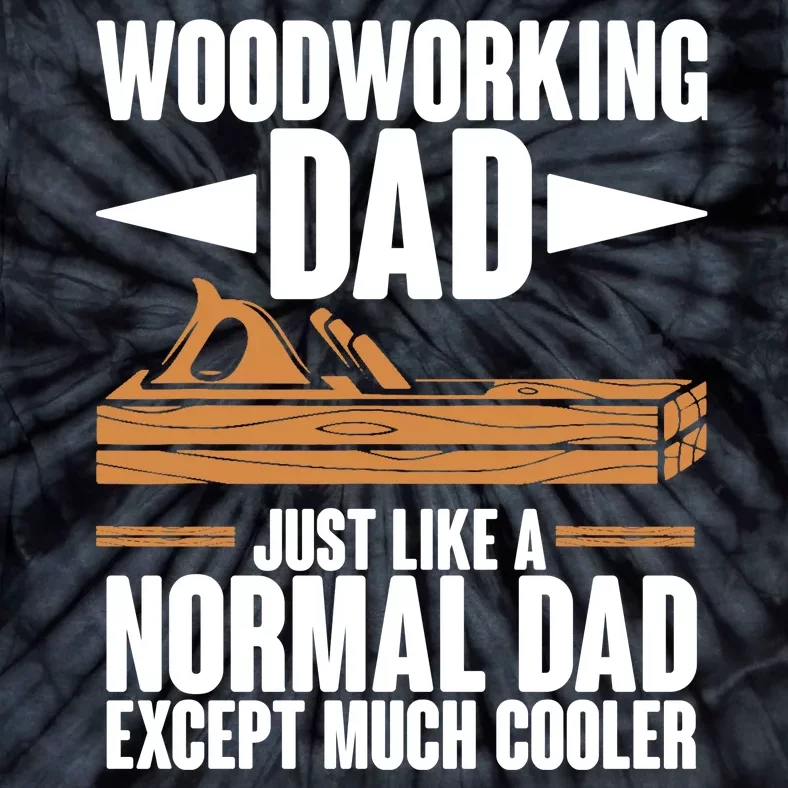 Woodworking Dad Just Like A Normal Dad Except Much Cooler Tie-Dye T-Shirt