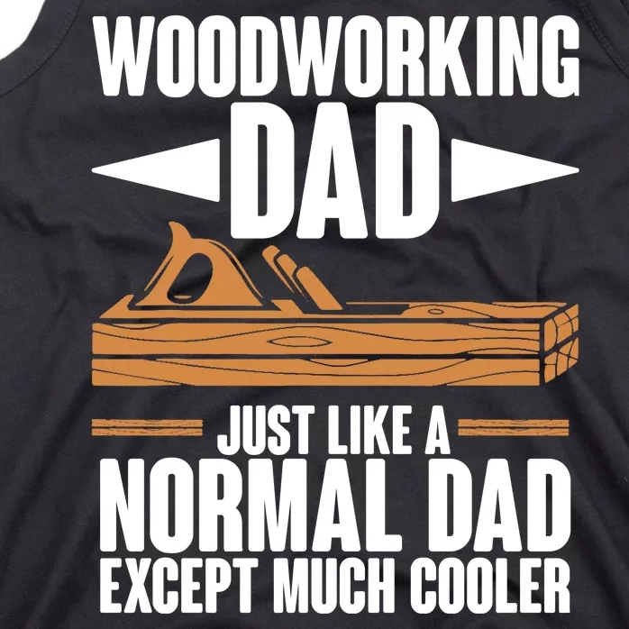 Woodworking Dad Just Like A Normal Dad Except Much Cooler Tank Top