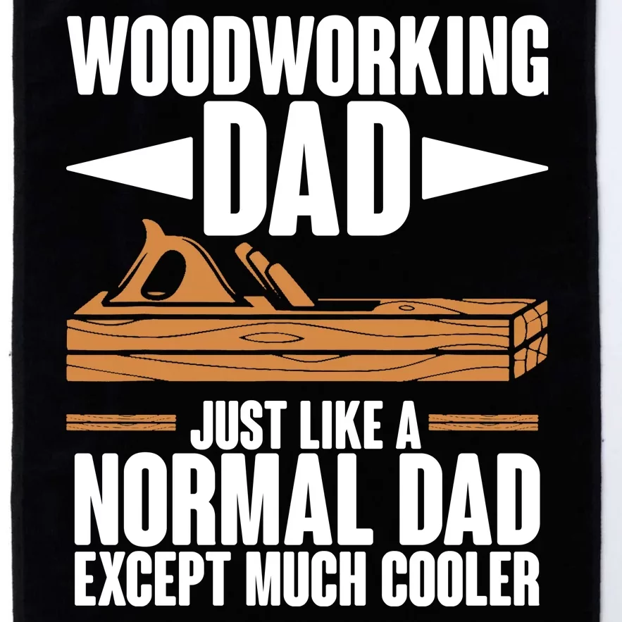 Woodworking Dad Just Like A Normal Dad Except Much Cooler Platinum Collection Golf Towel