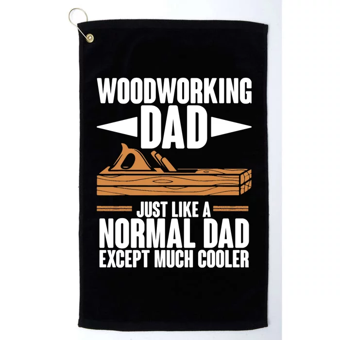 Woodworking Dad Just Like A Normal Dad Except Much Cooler Platinum Collection Golf Towel