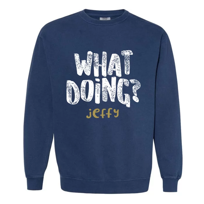 What Doing? Jeffy Funny Gift Garment-Dyed Sweatshirt