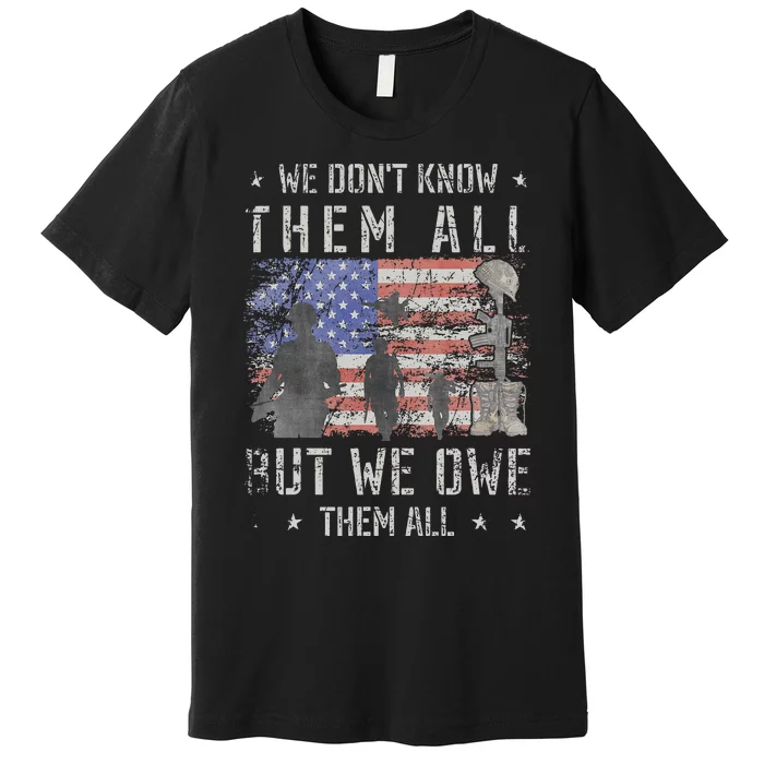 We Dont Know Them All But We Owe Them All Veterans Day Premium T-Shirt