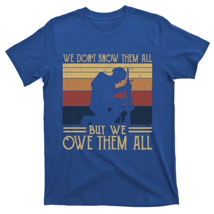 We Dont Know Them All But We Owe Them All Veteran Honor Gift T-Shirt