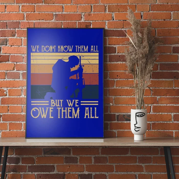 We Dont Know Them All But We Owe Them All Veteran Honor Gift Poster