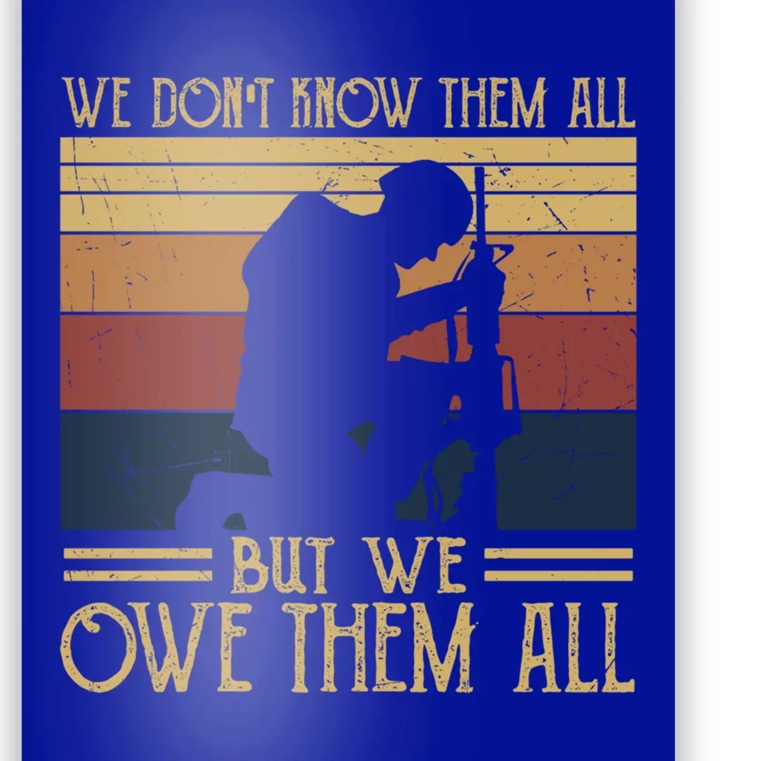 We Dont Know Them All But We Owe Them All Veteran Honor Gift Poster