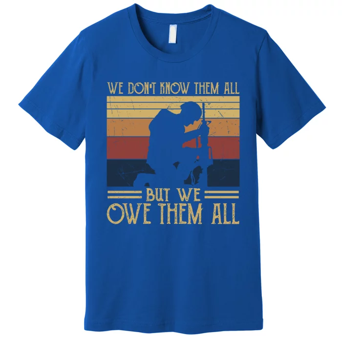 We Dont Know Them All But We Owe Them All Veteran Honor Gift Premium T-Shirt