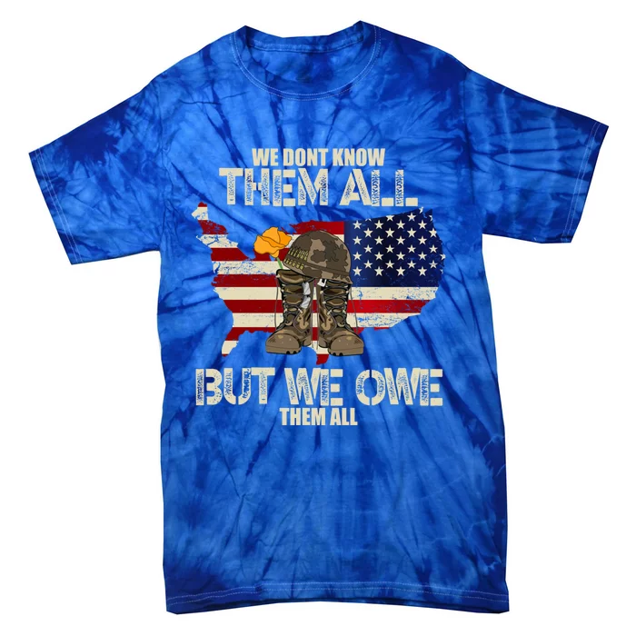 We Dont Know Them All But We Owe Them All Veterans Day Funny Gift Tie-Dye T-Shirt