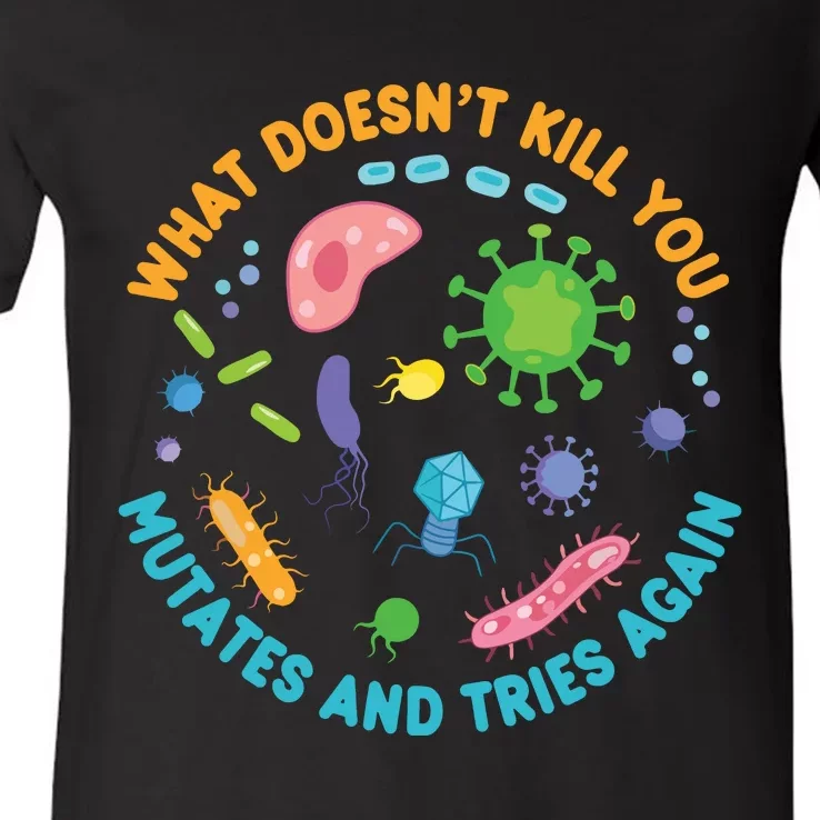 What Doesnt Kill You Mutates And Tries Again Funny Biology V-Neck T-Shirt