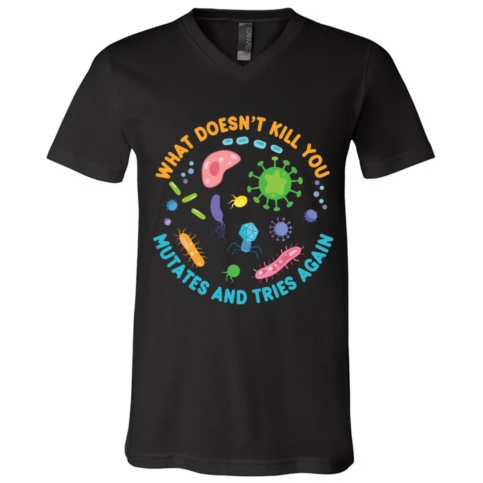 What Doesnt Kill You Mutates And Tries Again Funny Biology V-Neck T-Shirt