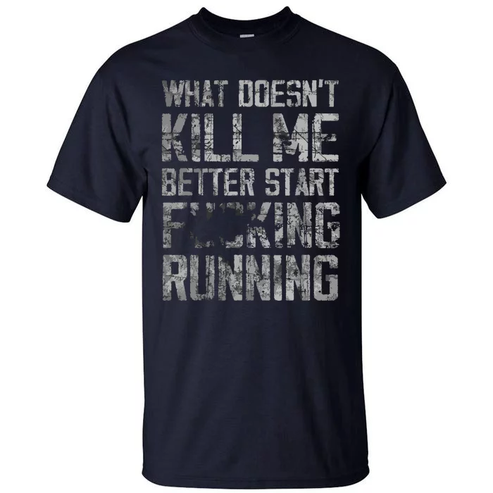 What Doesnt Kill Me Better Start F Running Funny Distressed Tall T-Shirt