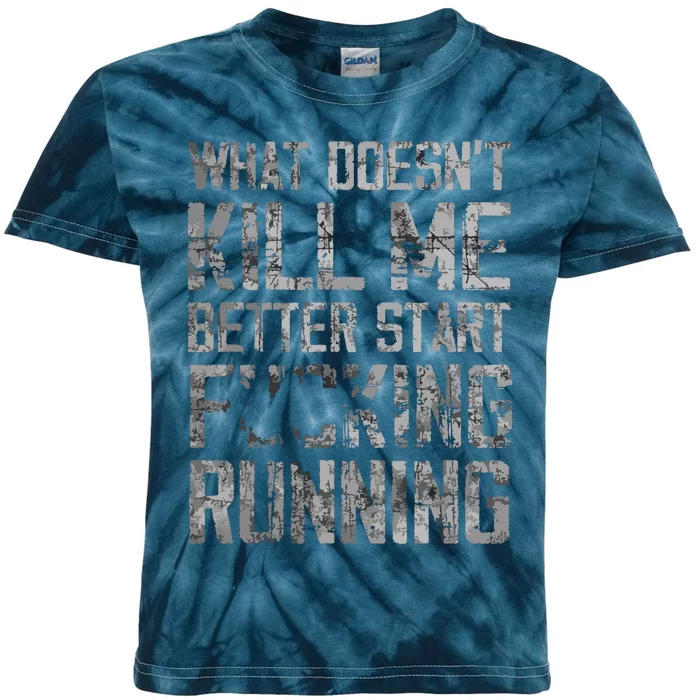 What Doesnt Kill Me Better Start F Running Funny Distressed Kids Tie-Dye T-Shirt