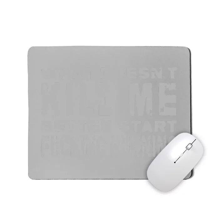 What Doesnt Kill Me Funny Distressed Sarcasm Mousepad