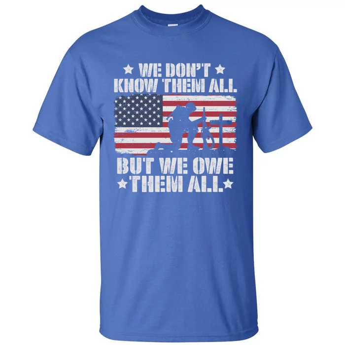 We Dont Know Them All But We Owe Them All Veterans Solder Cool Gift Tall T-Shirt