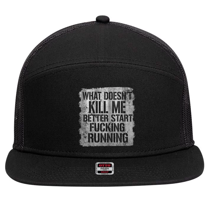 What Doesn't Kill Me Better Start Fucking Running 7 Panel Mesh Trucker Snapback Hat