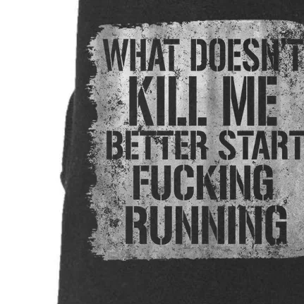 What Doesn't Kill Me Better Start Fucking Running Doggie 3-End Fleece Hoodie