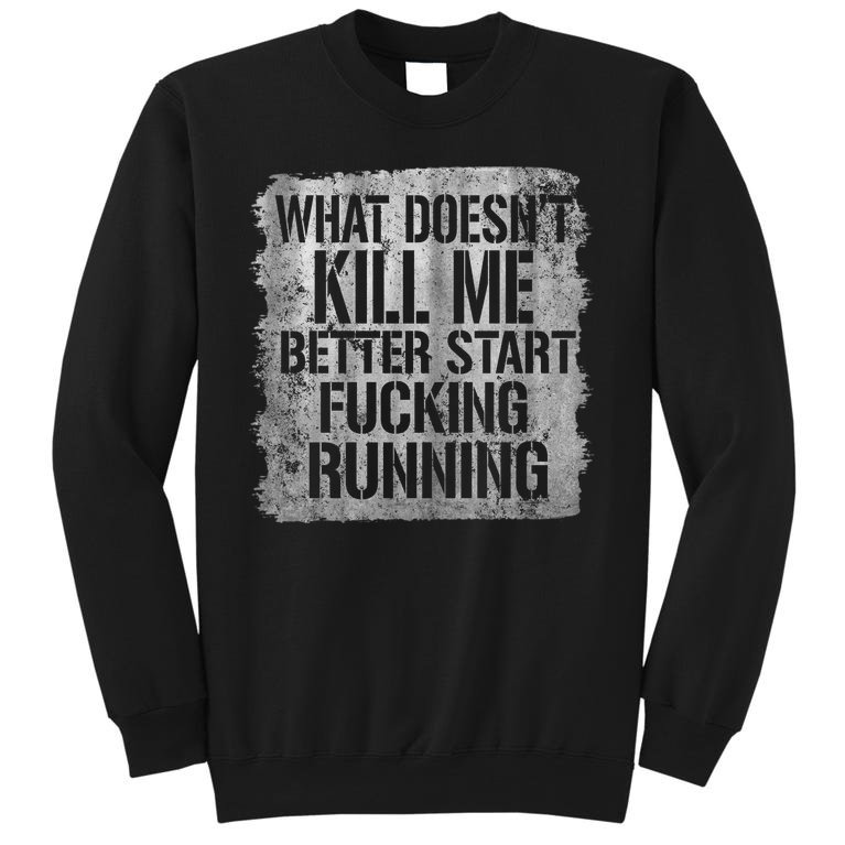 What Doesn't Kill Me Better Start Fucking Running Sweatshirt