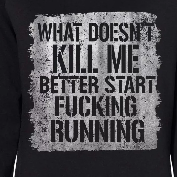 What Doesn't Kill Me Better Start Fucking Running Womens California Wash Sweatshirt