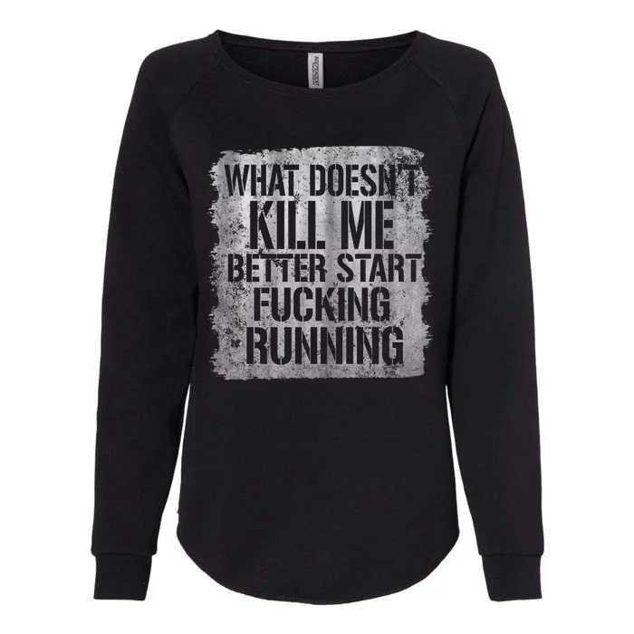 What Doesn't Kill Me Better Start Fucking Running Womens California Wash Sweatshirt