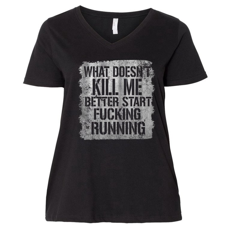 What Doesn't Kill Me Better Start Fucking Running Women's V-Neck Plus Size T-Shirt