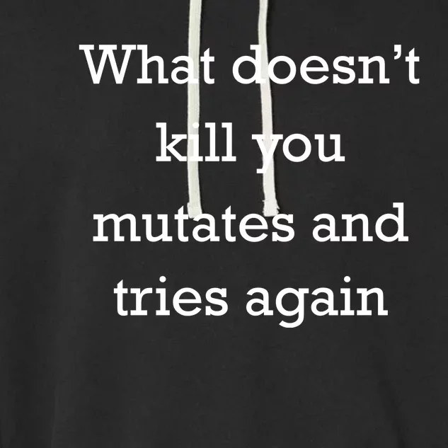 What DoesnT Kill You Mutates And Tries Again Garment-Dyed Fleece Hoodie