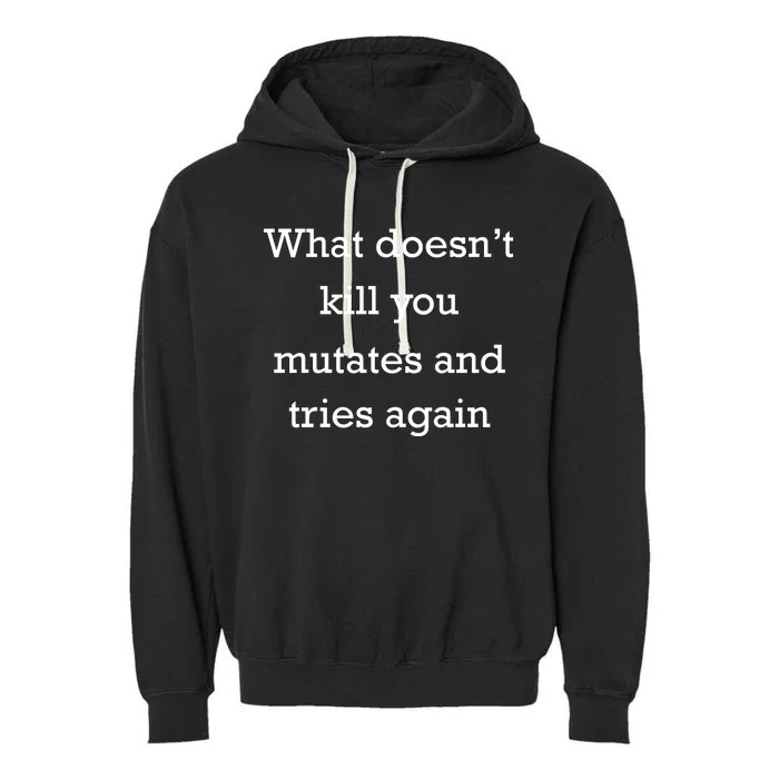 What DoesnT Kill You Mutates And Tries Again Garment-Dyed Fleece Hoodie