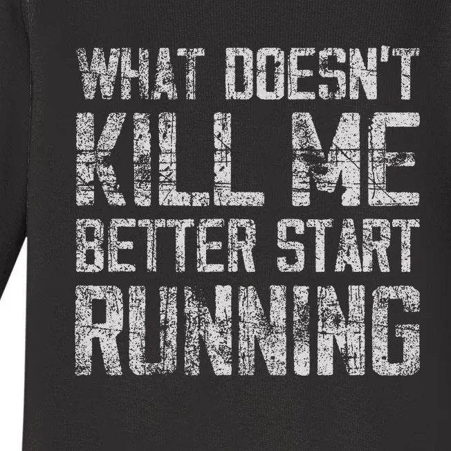 What Doesn't Kill Me Better Start Running funny distressed Baby Long Sleeve Bodysuit