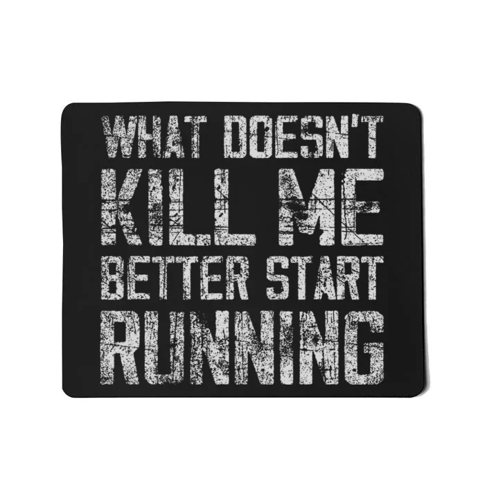 What Doesn't Kill Me Better Start Running funny distressed Mousepad