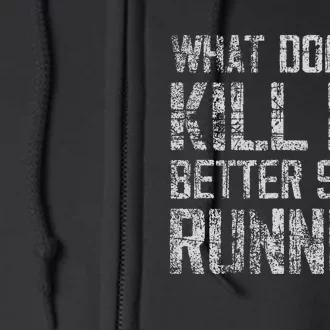 What Doesn't Kill Me Better Start Running funny distressed Full Zip Hoodie