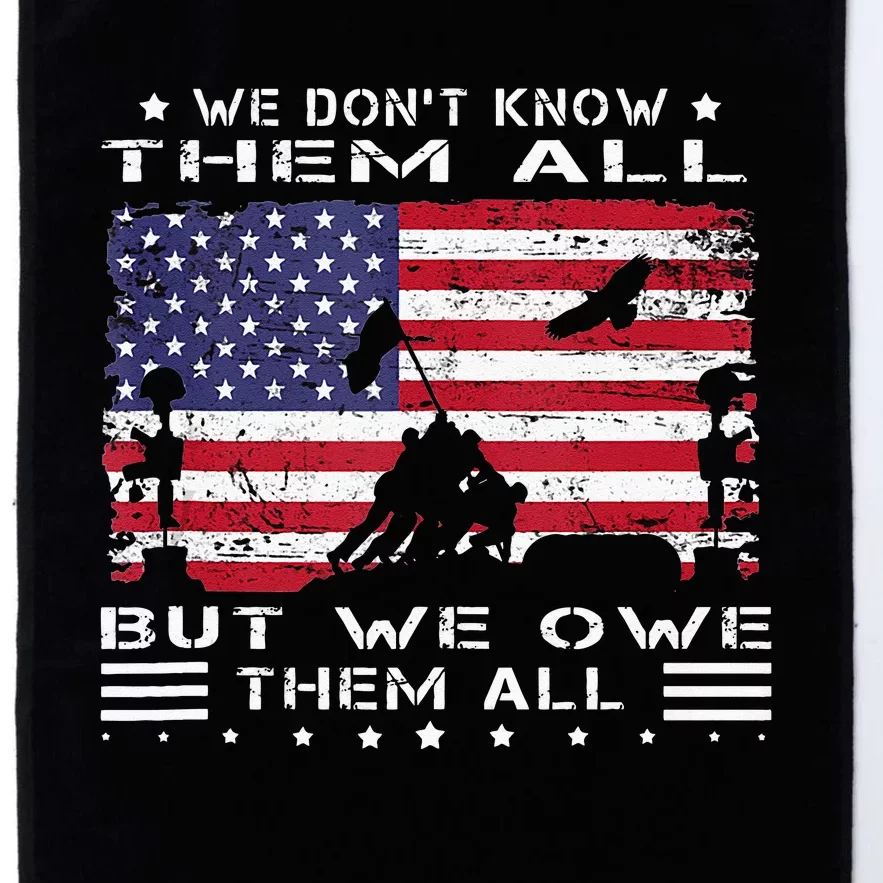 We Dont Know Them All But We Owe Them All Veterans Day Flag Platinum Collection Golf Towel