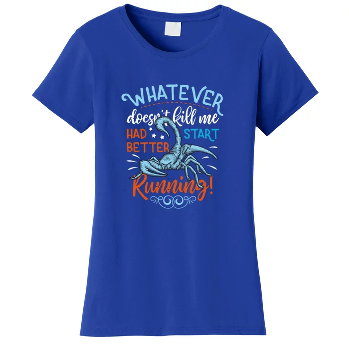 Whatever Doesnt Kill Me Had Better Start Running Scorpion Funny Gift Women's T-Shirt