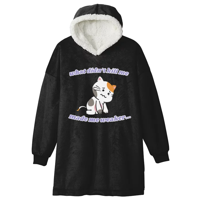 What Didnt Kill Me Made Me Weaker Hooded Wearable Blanket