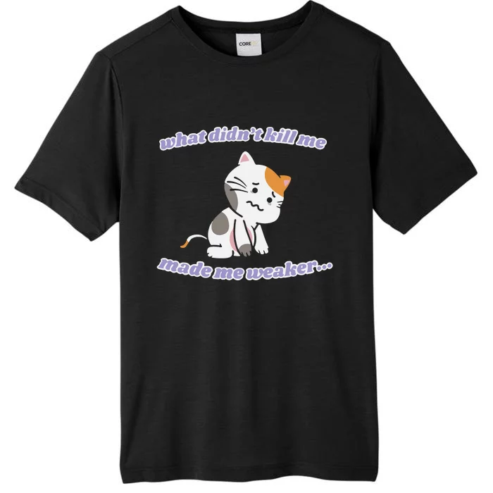 What Didnt Kill Me Made Me Weaker ChromaSoft Performance T-Shirt