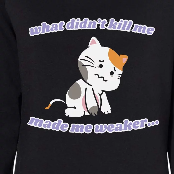 What Didnt Kill Me Made Me Weaker Womens California Wash Sweatshirt