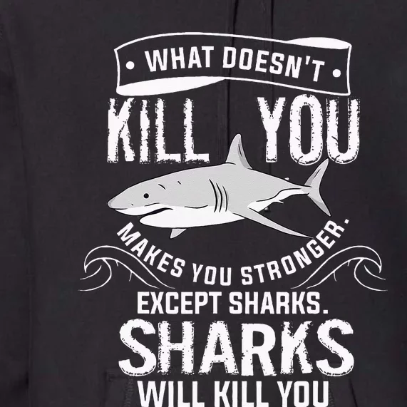 What Doesnt Kill You Makes You Stronger Except Sharks Premium Hoodie