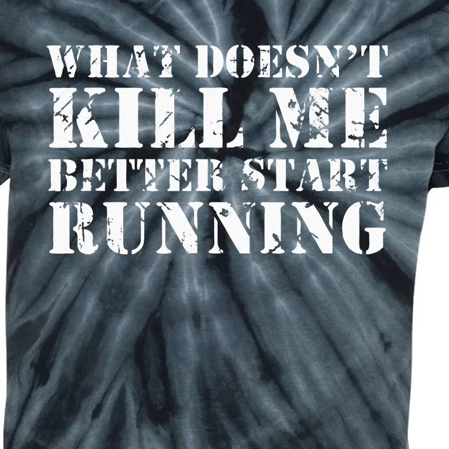 What Doesnt Kill Me Better Start Running Kids Tie-Dye T-Shirt