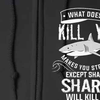 What Doesnt Kill You Makes You Stronger Except Sharks Full Zip Hoodie