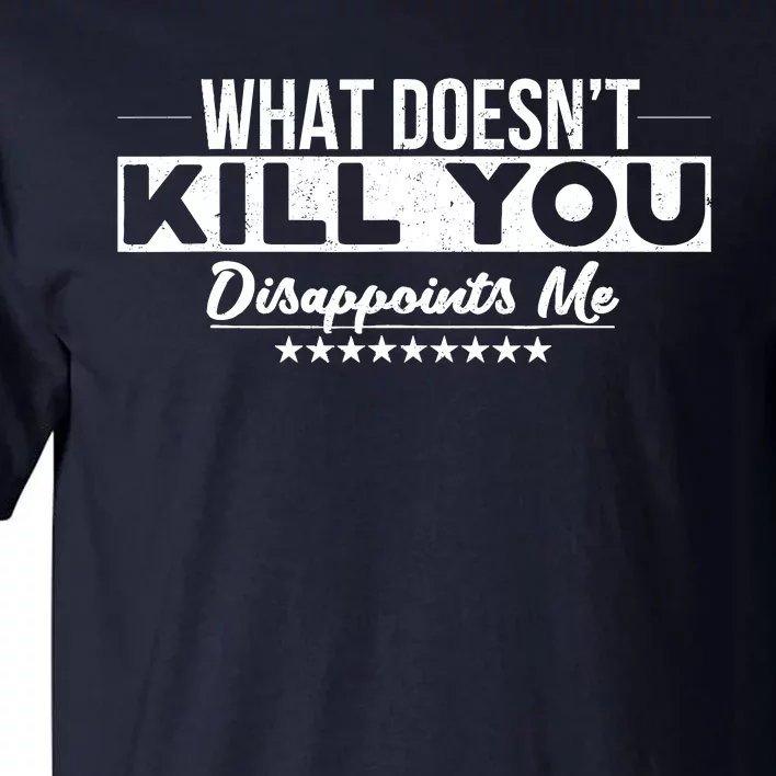 What DoesnT Kill You Disappoints Me Funny Tall T-Shirt