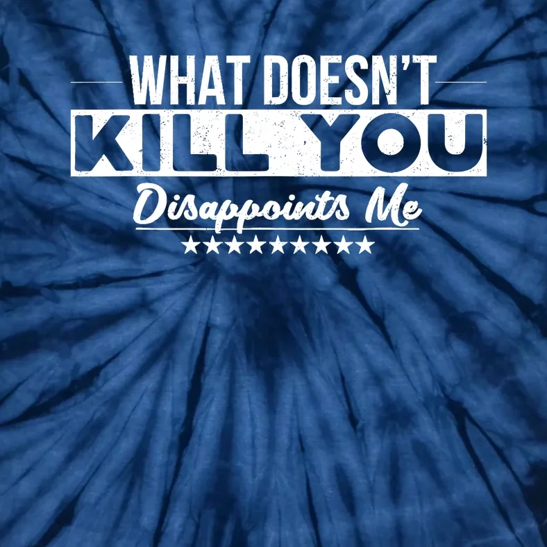 What DoesnT Kill You Disappoints Me Funny Tie-Dye T-Shirt