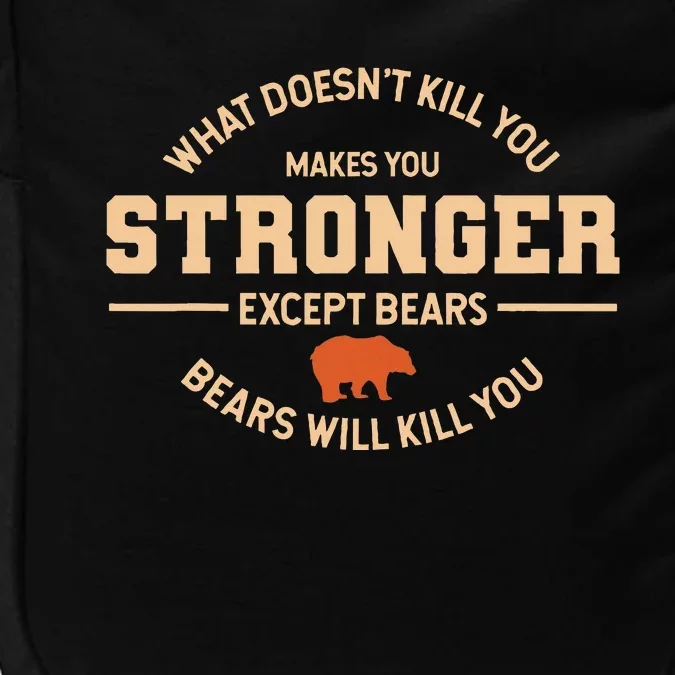 What Doesnt Kill You Makes You Stronger Except Bears Impact Tech Backpack