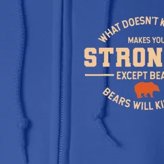 What Doesnt Kill You Makes You Stronger Except Bears Full Zip Hoodie