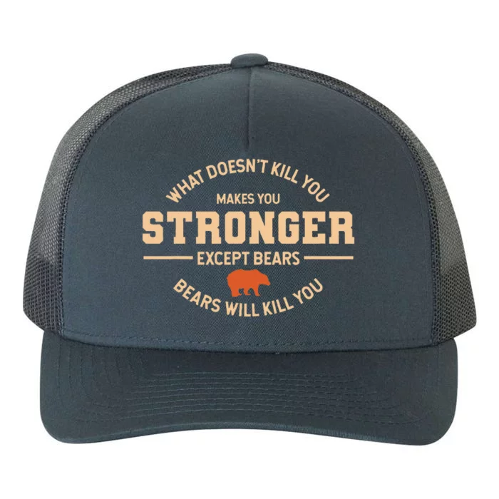 What Doesnt Kill You Makes You Stronger Except Bears Yupoong Adult 5-Panel Trucker Hat